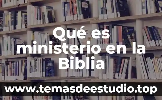 Qué es ministerio en la Biblia