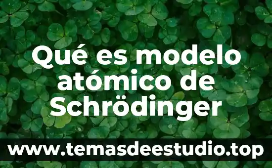 Qué es modelo atómico de Schrödinger