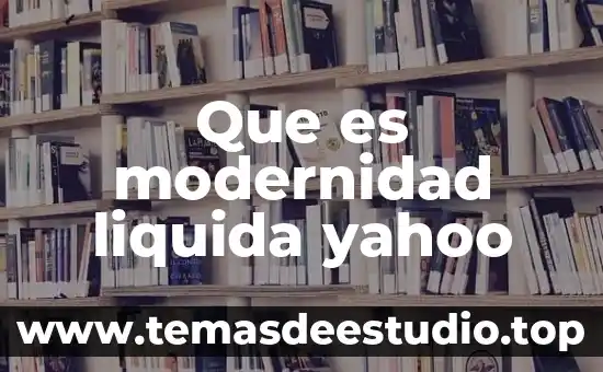 Que es modernidad segun un autor 4 Que es modernidad liquida yahoo