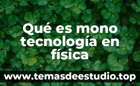 Que es la tecnologia en arquitectura 3 Qué es mono tecnología en física
