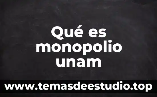 Unam que es comprender 3 Qué es monopolio unam