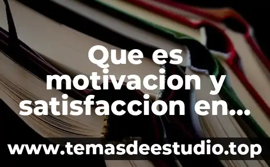 Que es la conclusión de un trabajo de investigacion 6 Que es motivacion y satisfaccion en el trabajo