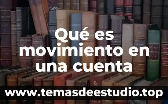 Que es la cuenta movimiento y saldo 6 Qué es movimiento en una cuenta