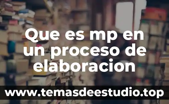 Que es mp en un proceso de elaboracion