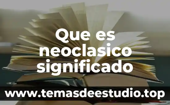Que es el movimiento literario neoclasico 6 Que es neoclasico significado