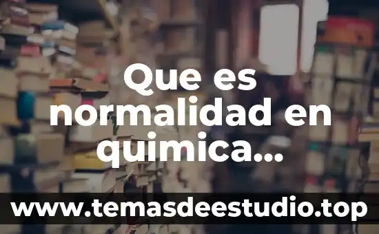 Química analítica que es 5 Que es normalidad en quimica analitica