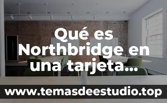 Que es nombre corto de la tarjeta liverpool 6 Qué es Northbridge en una tarjeta madre