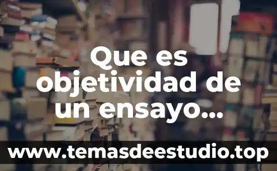 Que es objetividad de un ensayo literario
