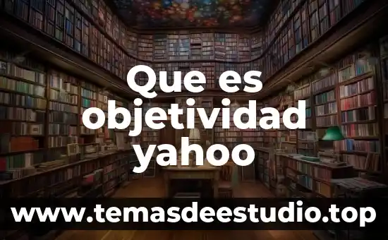 Que es objetividad yahoo