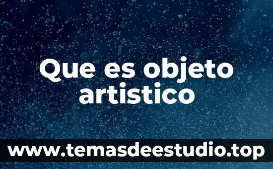 Qué es una figura y objeto 3 Que es objeto artistico
