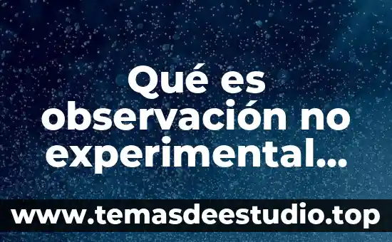Qué es ácido definición y características 7 Qué es observación no experimental definición