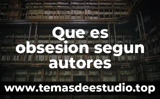 Autores reconocidos sobre qué es identidad 8 Que es obsesion segun autores