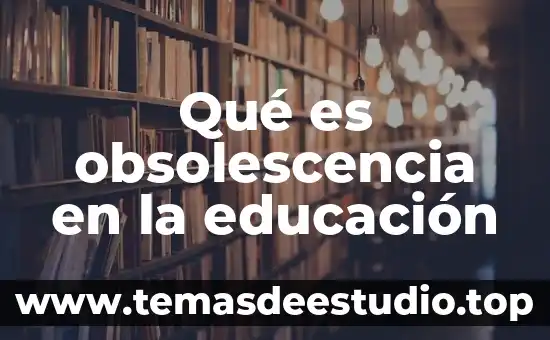 Qué es cultura y educación financiera 3 Qué es obsolescencia en la educación