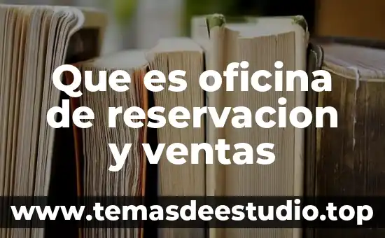 Qué es un estudio de las ventas 4 Que es oficina de reservacion y ventas