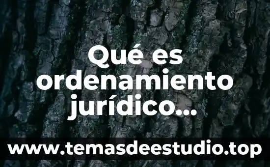 Que es pupilo concepto juridico 7 Qué es ordenamiento jurídico mexicano
