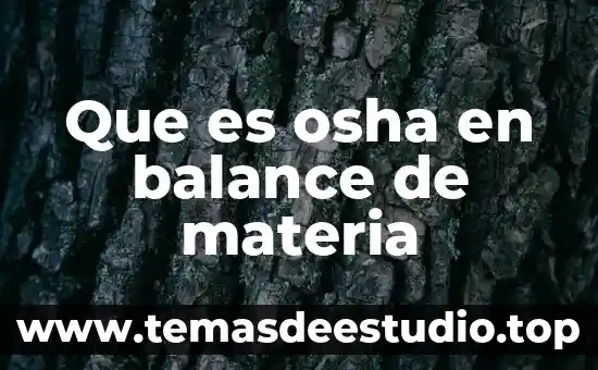 Que es propiedades de la materia generales 3 Que es osha en balance de materia