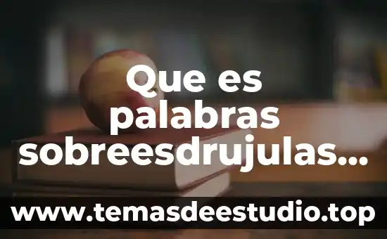 Que es palabras sobreesdrujulas y ejemplos