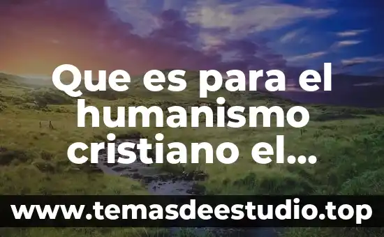 Que es un movimiento cristiano 8 Que es para el humanismo cristiano el trabajo