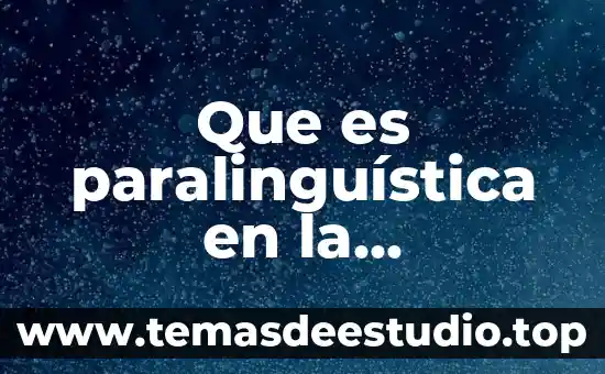 Que es el color en la comunicacion 5 Que es paralinguística en la comunicación