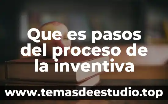 Qué es un proceso en física 4 Que es pasos del proceso de la inventiva
