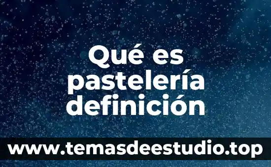 Que es un tecnico en pasteleria 3 Qué es pastelería definición