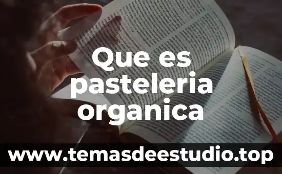 Que es un tecnico en pasteleria 4 Que es pasteleria organica