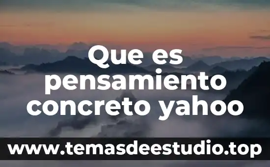 Que es pensamiento concreto yahoo