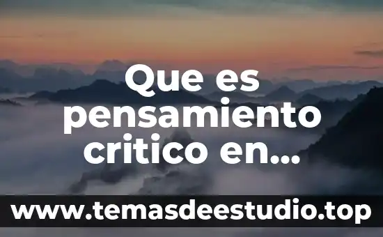 Que es ser critico segun 6 Que es pensamiento critico en filosofia