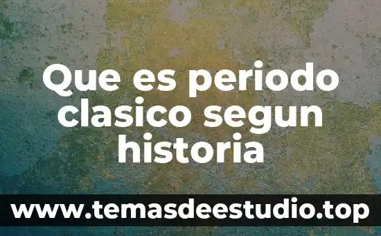 Que es periodo clasico segun historia