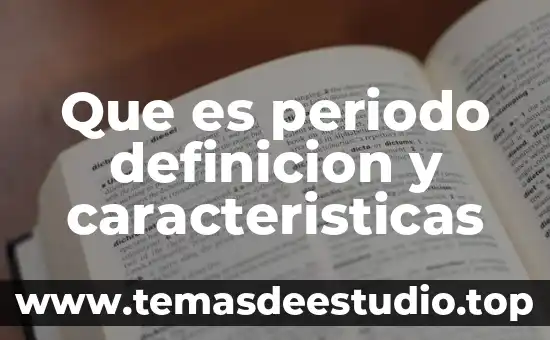 Que es periodo definicion y caracteristicas