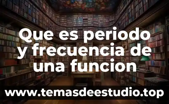 Qué es un periodo y subperiodo vegetativo 3 Que es periodo y frecuencia de una funcion