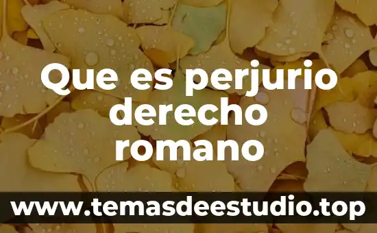 Que es el procedimiento extraordinario en derecho romano 5 Que es perjurio derecho romano