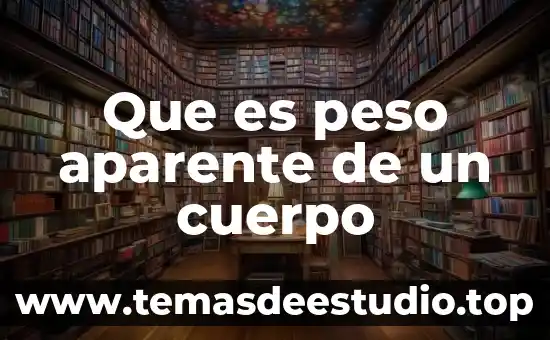 Que es el cuerpo humano enciclopedia 5 Que es peso aparente de un cuerpo