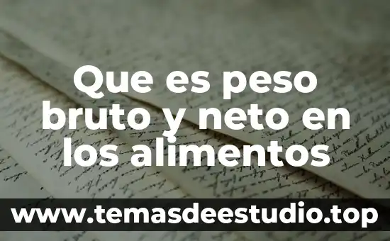 Que es peso bruto y neto en los alimentos