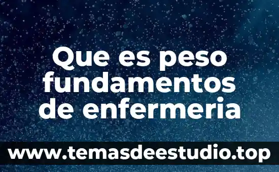 Que es peso fundamentos de enfermeria