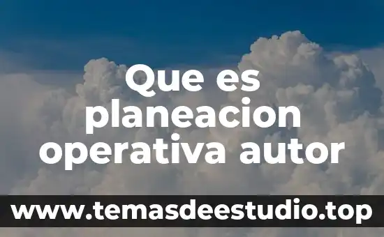 Que es un autor prolifico 3 Que es planeacion operativa autor