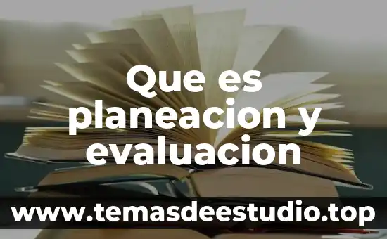 Que es planeacion y evaluacion