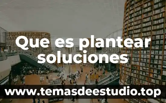 Que es plantear un tema en la comprension lectora 3 Que es plantear soluciones