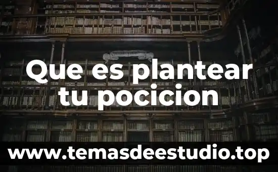 Que es plantear un tema en la comprension lectora 5 Que es plantear tu pocicion