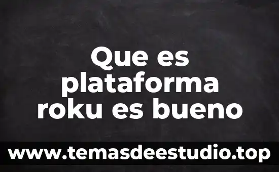 Qué es el sistema Roku 5 Que es plataforma roku es bueno