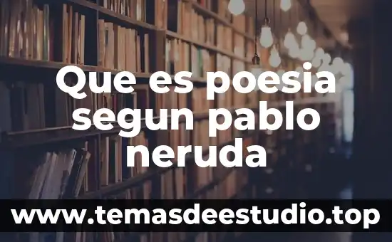 Qué es poesía según Rubén Darío 6 Que es poesia segun pablo neruda
