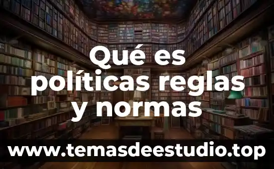 Que es la historia en las ciencias politicas 3 Qué es políticas reglas y normas
