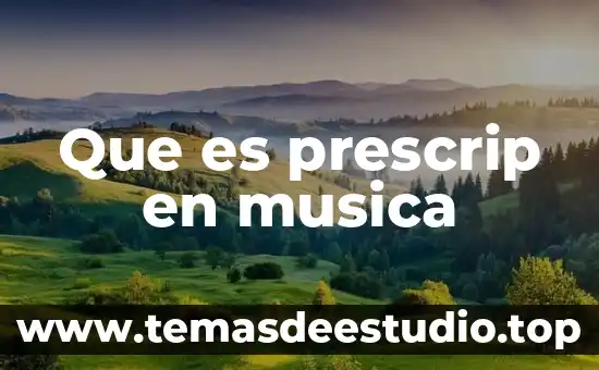 Cual y que es el procesos creador de la música 5 Que es prescrip en musica