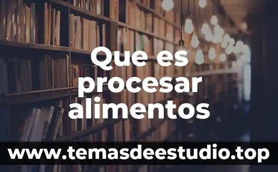 Que es procesar alimentos
