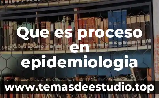 Que es proceso en epidemiologia