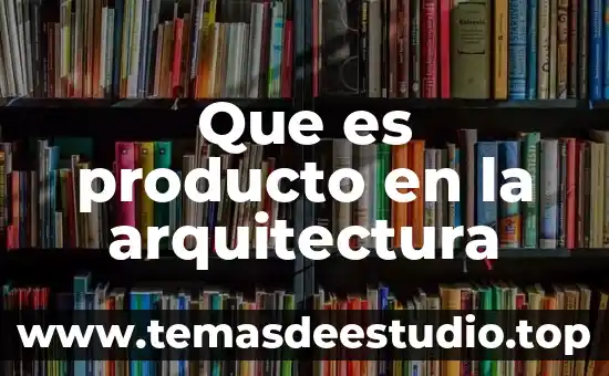 Que es producto en la arquitectura