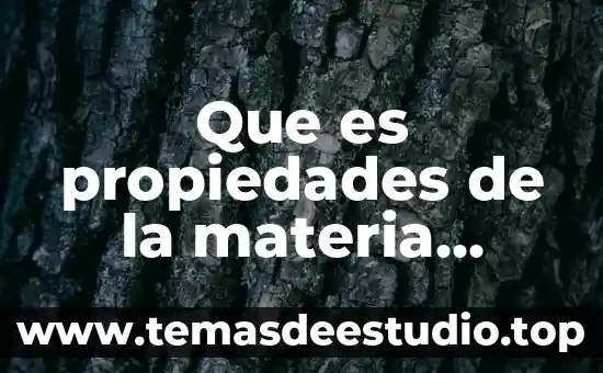 Que es y como se clasifica la materia 8 Que es propiedades de la materia generales