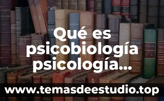Qué es etimología del término psicología 5 Qué es psicobiología psicología activa