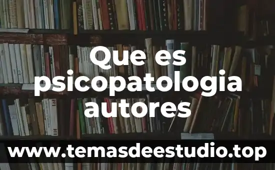 Qué es etimología según autores 3 Que es psicopatologia autores