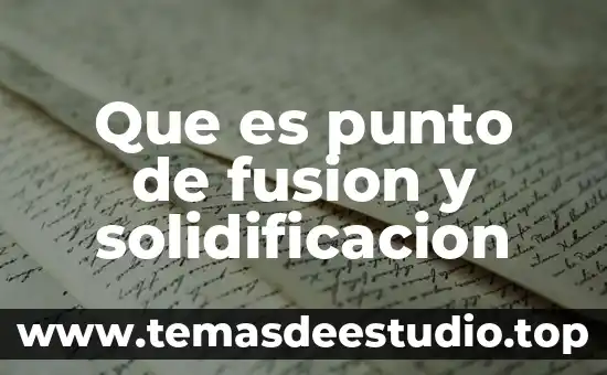 Que es la temperatura de fusion en quimica ipn 6 Que es punto de fusion y solidificacion